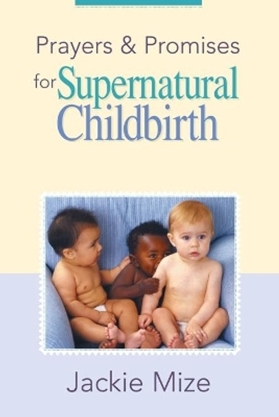 Prayers And Promises For Supernatural Childbirth by Jackie Mize 9781577947677
