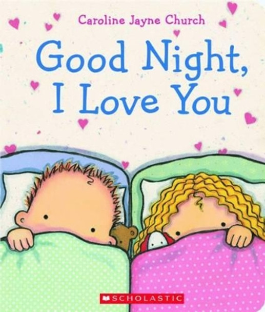 Goodnight I Love You by Caroline,Jayne Church 9780545392150