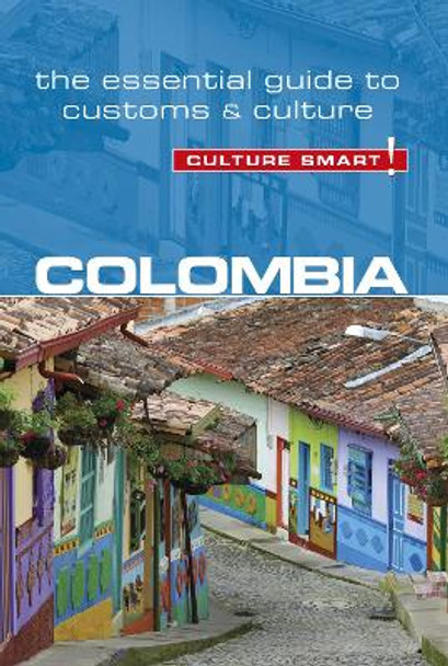 Colombia - Culture Smart!: The Essential Guide to Customs & Culture by Kate Cathey 9781857338867