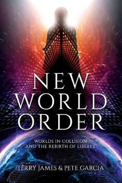 New World Order: Worlds in Collision and The Rebirth of Liberty by Terry James 9781948014656