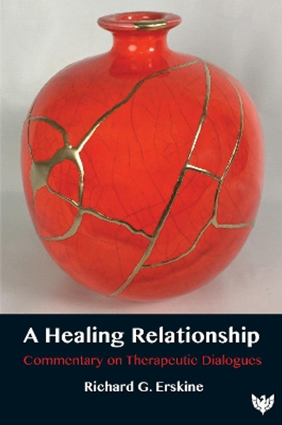 A Healing Relationship: Commentary on Therapeutic Dialogues by Richard G. Erskine 9781912691753