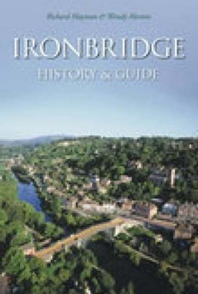 Ironbridge: History & Guide by Richard Hayman 9780752414607