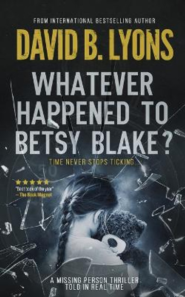 Whatever Happened to Betsy Blake?: A haunting psychological thriller by David B Lyons 9781916051812