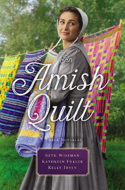 An Amish Quilt: Patchwork Perfect, A Bid for Love, A Midwife's Dream by Beth Wiseman 9780785217596