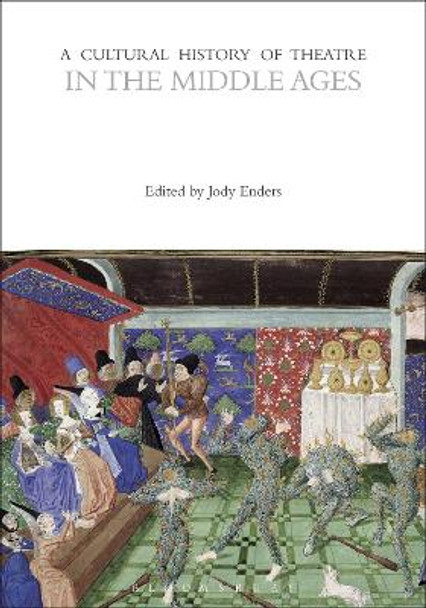 A Cultural History of Theatre in the Middle Ages Jody Enders 9781350277595 A Cultural History of Theatre in the Middle Ages Jody Enders 9781350277595