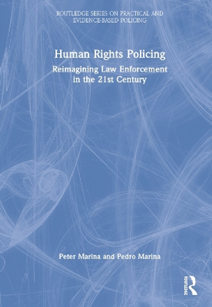 Human Rights Policing: Reimagining Law Enforcement in the 21st Century by Peter Marina 9781032115221