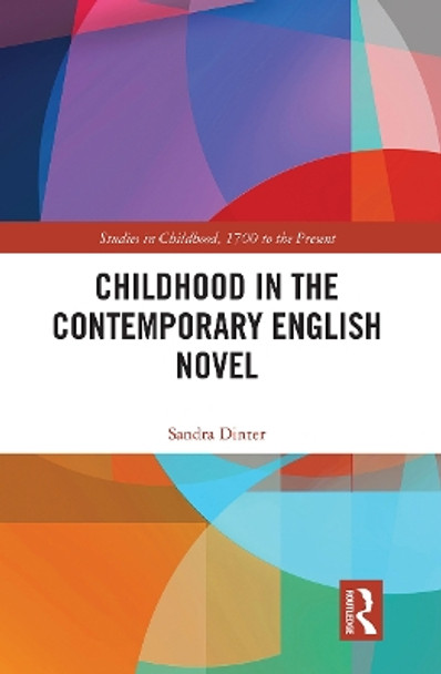 Childhood in the Contemporary English Novel by Sandra Dinter 9781032401102