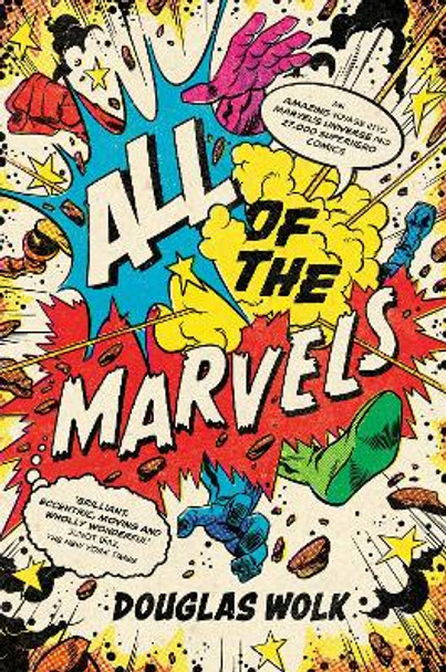 All of the Marvels: An Amazing Voyage into Marvel's Universe and 27,000 Superhero Comics by Douglas Wolk 9781788169295