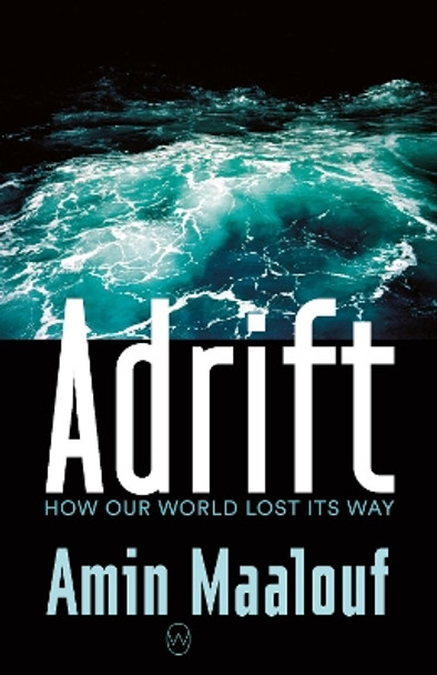 Adrift: How Our World Lost Its Way by Amin Maalouf 9781912987108