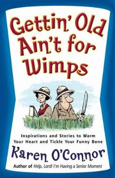 Gettin' Old Ain't for Wimps: Inspirations and Stories to Warm Your Heart and Tickle Your Funny Bone by Karen O'Connor 9780736914765