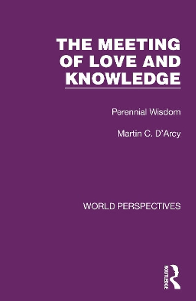 The Meeting of Love and Knowledge: Perennial Wisdom by Martin C. D'Arcy 9781032180922