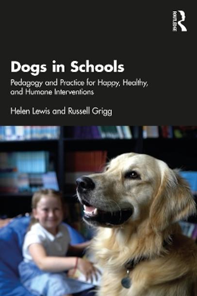 Dogs in Schools: Pedagogy and Practice for Happy, Healthy, and Humane Interventions by Helen Lewis 9781032189383