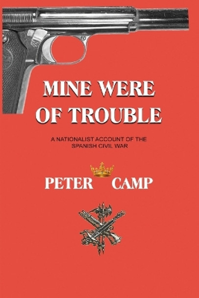 Mine Were of Trouble: A Nationalist Account of the Spanish Civil War by Peter Kemp 9781777493899