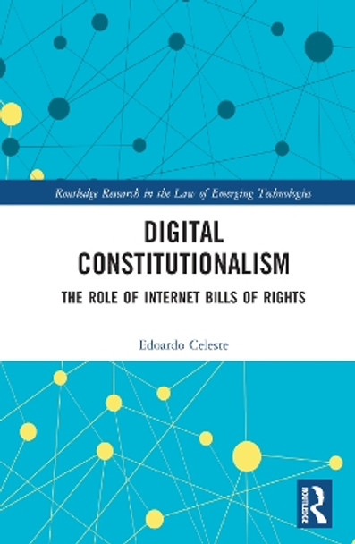 Digital Constitutionalism: The Role of Internet Bills of Rights by Edoardo Celeste 9781032189055