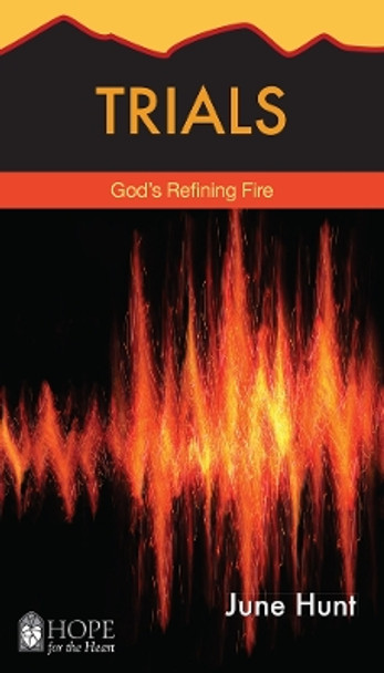 Trials: God's Refining Fire by June Hunt 9781628621891