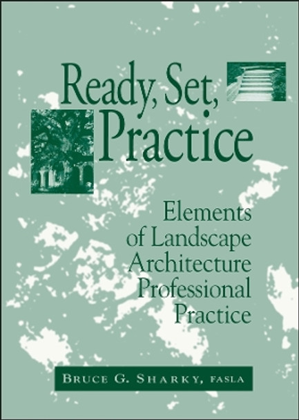 Ready, Set, Practice: Elements of Landscape Architecture Professional Practice by Bruce G. Sharky 9780471555124