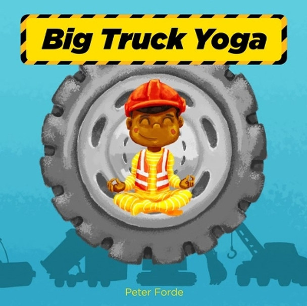 Big Truck Yoga by Peter Forde 9781641709989
