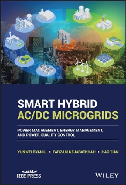 Smart Hybrid AC/DC Microgrids: Power Management, Energy Management, and Power Quality Control by Yunwei (Ryan) Li 9781119598374