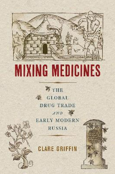 Mixing Medicines: The Global Drug Trade and Early Modern Russia by Clare Griffin 9780228011934