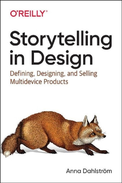 Storytelling in Design by Anna Dahlstrom 9781491959428