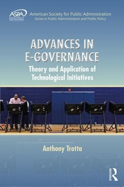 Advances in E-Governance: Theory and Application of Technological Initiatives by Anthony Trotta 9781498701181