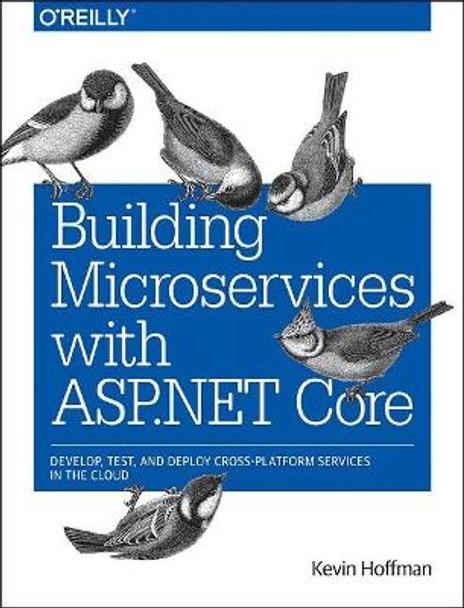 Building Microservices with ASP.NET Core by Kevin Scott Hoffman 9781491961735