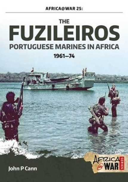 The Fuzileiros: Portuguese Marines in Africa, 1961-1974 by John P. Cann 9781910777640