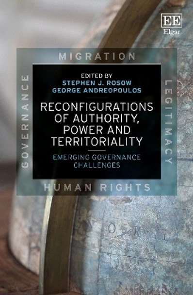 Reconfigurations of Authority, Power and Territo - Emerging Governance Challenges by Stephen J. Rosow 9781788977685