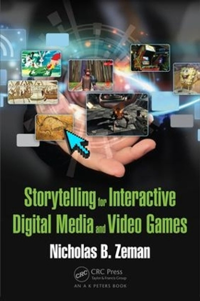 Storytelling for Interactive Digital Media and Video Games by Nicholas Bernhardt Zeman 9781498703840