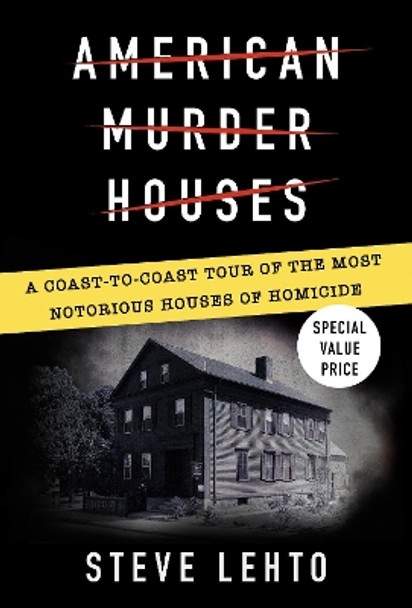 American Murder Houses: A Coast-to-Coast Tour of the Most Notorious Houses of Homicide by Steve Lehto 9780593547878