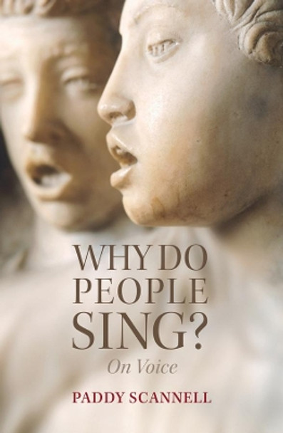 Why Do People Sing?: On Voice by Paddy Scannell 9781509529421