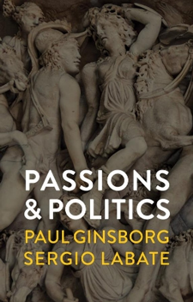 Passions and Politics by Paul Ginsborg 9781509532735