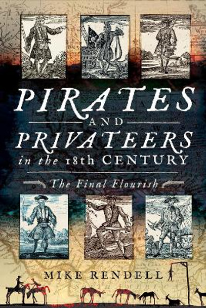 Pirates and Privateers in the 18th Century: The Final Flourish by Mike Rendell 9781526731654