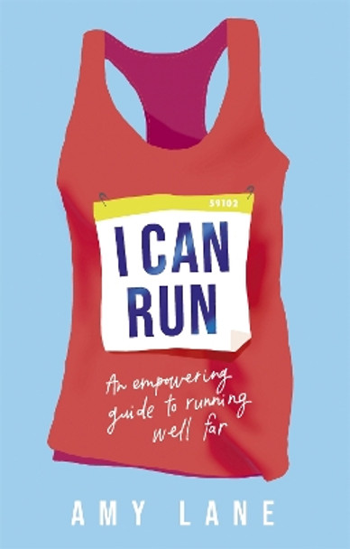 I Can Run: An Empowering Guide to Running Well Far by Amy Lane 9781529343489