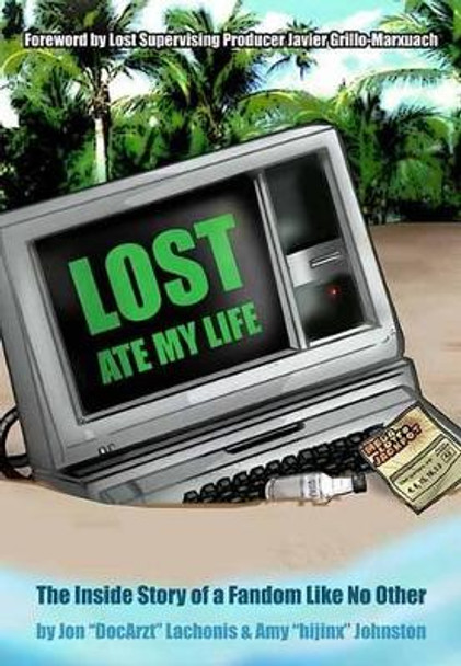 Lost Ate My Life: The Inside Story of a Fandom Like No Other by Jon Lachonis 9781550228472