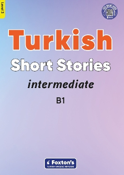 Intermediate Turkish Short Stories - Based on a comprehensive grammar and vocabulary framework (CEFR B1) - with quizzes , full answer key and online audio by Yusuf Buz 9781839251207