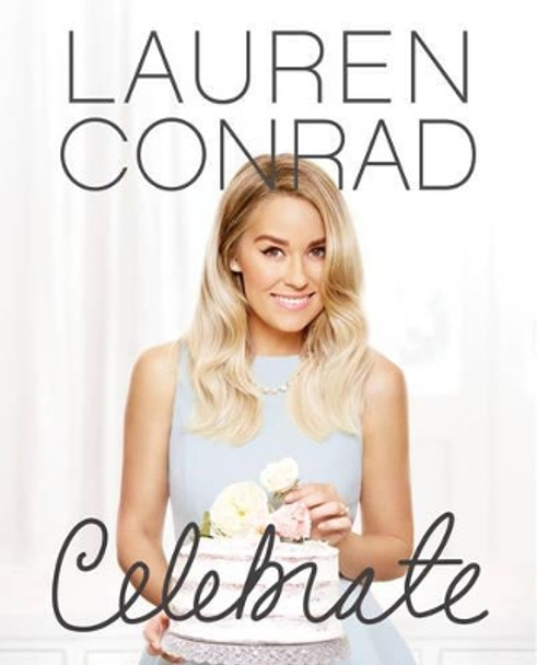 Lauren Conrad Celebrate by Lauren Conrad 9780062438324