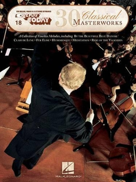 30 Classical Masterworks: For Organs, Pianos & Electronic Keyboards by Hal Leonard Publishing Corporation 9781495030864