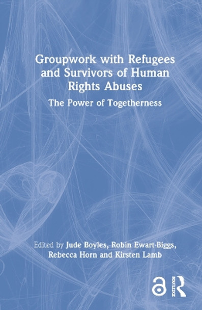 Groupwork with Refugees and Survivors of Human Rights Abuses: The Power of Togetherness by Jude Boyles 9781032043906