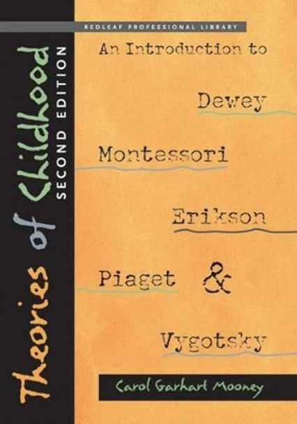 Theories of Childhood, Second Edition: An Introduction to Dewey, Montessori, Erikson, Piaget & Vygotsky by Carol Garhart Mooney 9781605541389