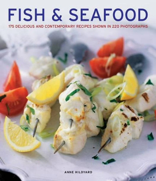 Fish & seafood: 175 Delicious and Contemporary Recipes Shown in 220 Photographs by Anne Hildyard 9781780193113