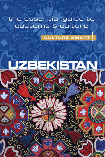 Uzbekistan - Culture Smart!: The Essential Guide to Customs & Culture by Alex Ulko 9781857338522 Uzbekistan - Culture Smart!: The Essential Guide to Customs & Culture by Alex Ulko 9781857338522