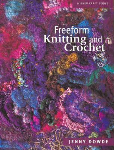 Freeform Knitting & Crochet by Jenny Dowde 9781863513272