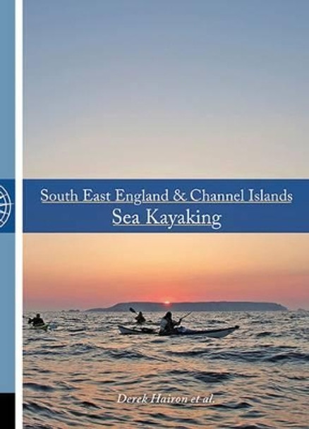 South East England & Channel Islands Sea Kayaking by Derek Hairon 9781906095505