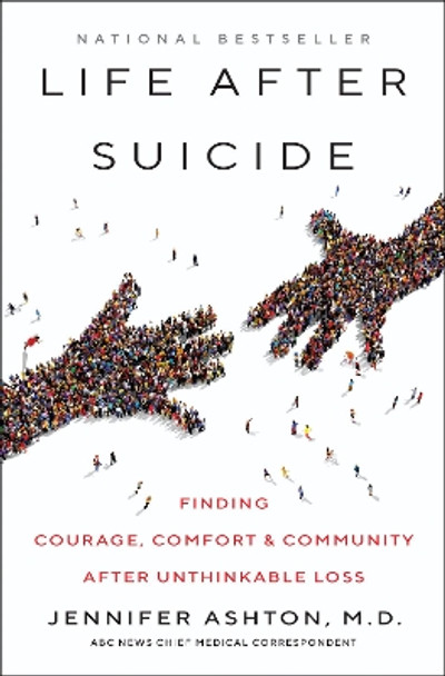 Life After Suicide: Finding Courage, Comfort & Community After Unthinkable Loss by Jennifer Ashton 9780062906038