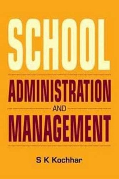 School Administration & Management: Revised & Enlarged Edition by S. K. Kochhar 9788120747883