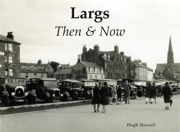 Largs Then & Now by Hugh Maxwell 9781840337952