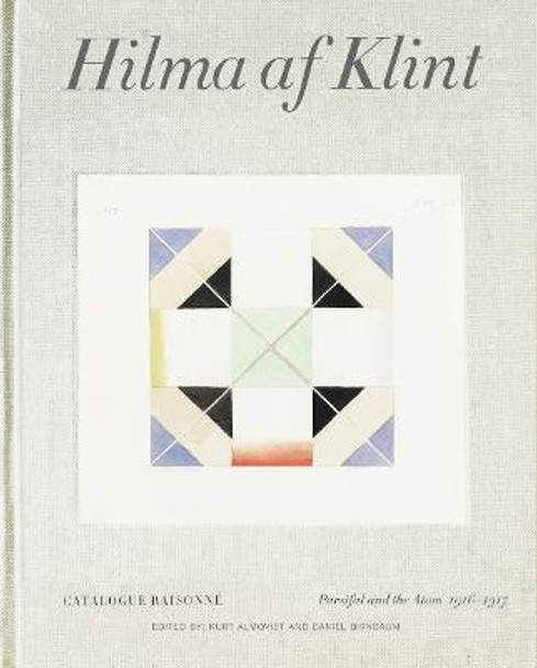 Hilma af Klint: Parsifal and the Atom (1916-1917): Catalogue Raisonne Volume IV by Daniel Birnbaum