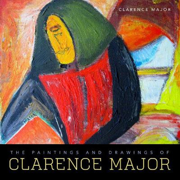 The Paintings and Drawings of Clarence Major by Clarence Major 9781496820686