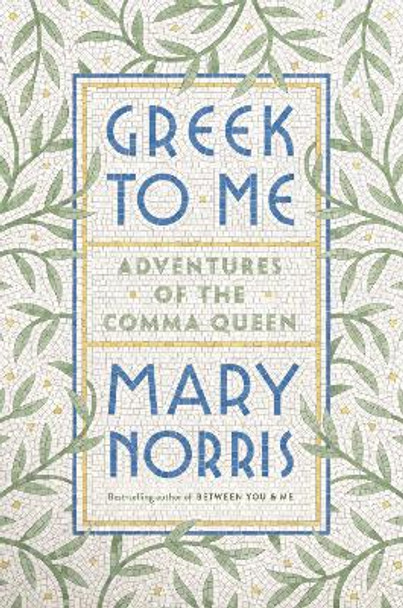 Greek to Me: Adventures of the Comma Queen by Mary Norris 9781324001270